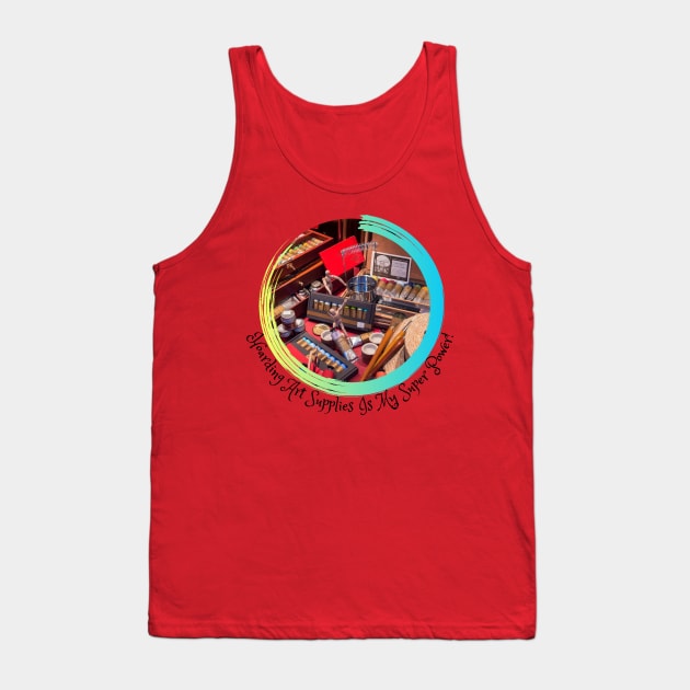 Hoarding Art Supplies Is My Super Power! Tank Top by Kat Heitzman